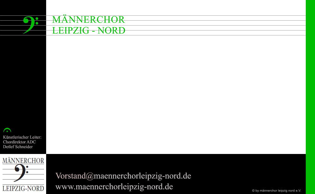 M � N N E R C H O R LEIPZIG - NORD E Vorstand@maennerchorleipzig-nord.de  www.maennerchorleipzig-nord.de  K�nstlerischer Leiter: Chordirektor ADC Detlef Schneider u � by m�nnerchor leipzig nord e.V.